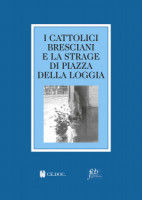 Copertina I cattolici bresciani e la strage di Piazza della Loggia. 